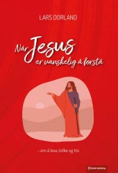 Når Jesus er vanskelig å forstå - om å lese, tolke og tro