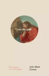 Into the Quiet - Following Jesus in a World of Noise