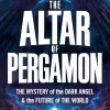 The Altar of Pergamon - The Mystery of the Dark Angel and the Future of the World