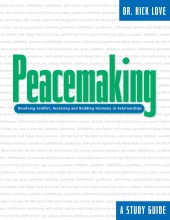 Peacemaking - Resolving Conflict, Restoring and Building Harmony in Relationships