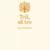 Tvil, så tro