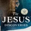 The Jesus Discoveries - 10 Historic Finds That Bring Us Face-To-Face with Jesus