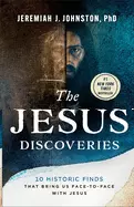 The Jesus Discoveries - 10 Historic Finds That Bring Us Face-To-Face with Jesus