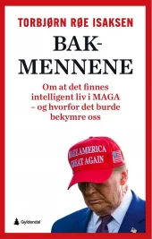 Bakmennene - Om at det finnes intelligent liv i MAGA, og hvorfor det burde bekymre oss