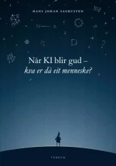 Når KI blir gud - kva er då eit menneske?