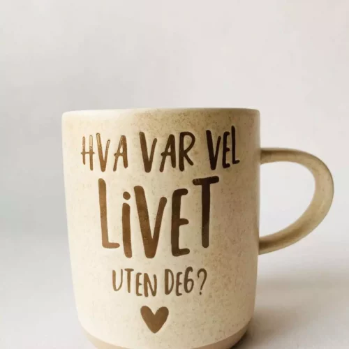 Tekstkrus "Hva var vel livet uten deg?"