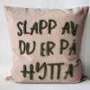 Putetrekk "slapp av du er på hytta"