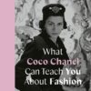 What Coco Chanel Can Teach You About Fashion