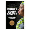 Mighty Be Our Powers - Leymah Gbowee