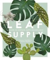 LEAF SUPPLY: A GUIDE TO KEEPING HOUSEPLANTS