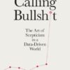 Calling Bullshit: The Art of Scepticism in a Data-driven World