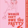 Women Don't Owe You Pretty - The Small Edition