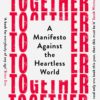 Together : a Manifesto Against the Heartless World