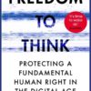 Freedom to Think : Protecting a Fundamental Human Right in the Digital Age