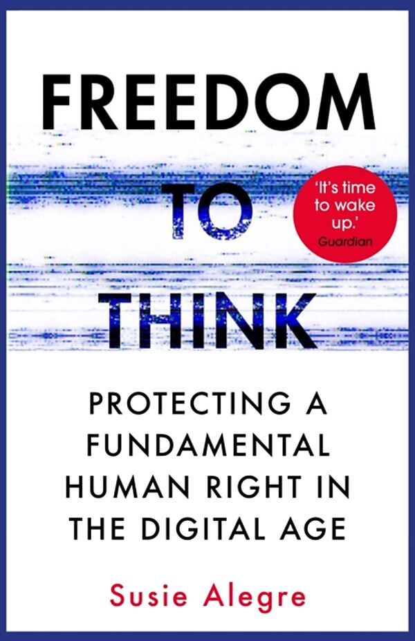 Freedom to Think : Protecting a Fundamental Human Right in the Digital Age