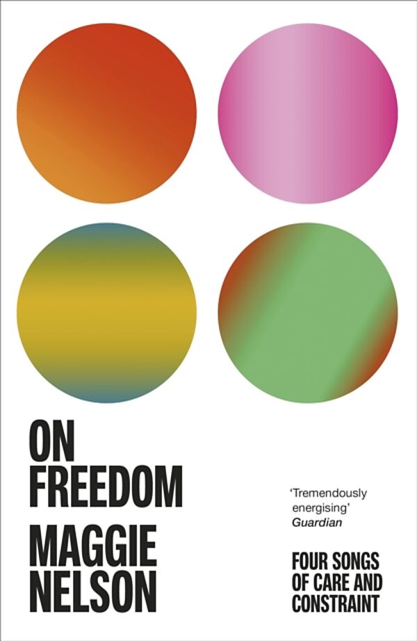 On Freedom : The electrifying new book from the author of The Argonauts