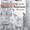 Sketching for the Absolute Beginner Peter Cronin