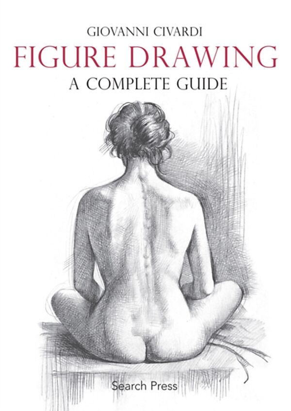 Figure Drawing a complete guide Giovanni Civardi