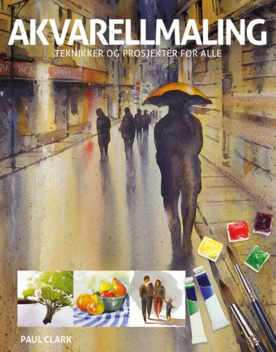 Akvarellmaling: Teknikker og prosjekter for alle Paul Clark