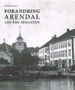 FORANDRING ARENDAL - 100 ÅRS-SPAGATEN