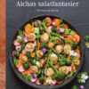 Aichas salatfantasier : Mer salat på alle fat