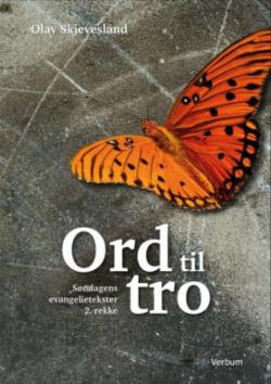 Ord til tro - søndagens evangelietekster til studium og forkynnelse 2. rekke fra advent til pinse