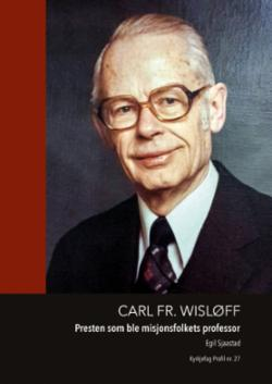 Carl Fr. Wisløff - presten som ble misjonsfolkets professor