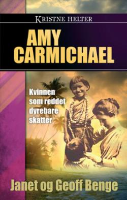 Amy Carmichael - Kvinnen som reddet dyrebare skatter (Kristne helter)