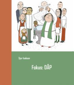 Fokus: Dåp - et samtalehefte om menighetens dåpsarbeid
