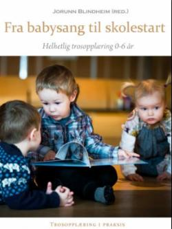 Fra babysang til skolestart - Helhetlig trosopplæring 0-6 år