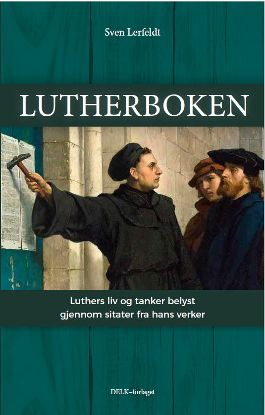 Lutherboken, liv og tanker belyst m sitater fra L verker