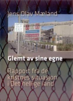 Glemt av sine egne. Rapport fra de kristnes situasjon i Det hellige land