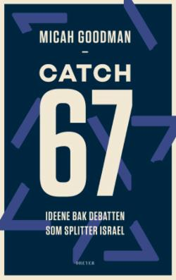 Catch-67. Ideene bak debatten som splitter Israel