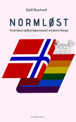 Normløst - hvordan radikal kjønnsteori erobret Norge