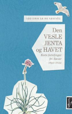 Den vesle jenta og havet - korte forteljingar frå Røvær 1899-2044