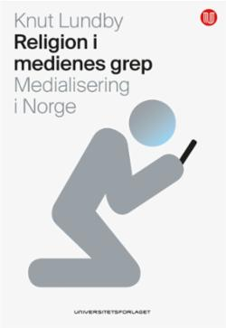 Religion i medienes grep - medialisering i Norge