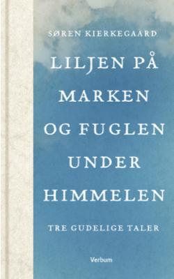 Liljen på marken og fuglen under himmelen - tre gudelige taler. UTgått!