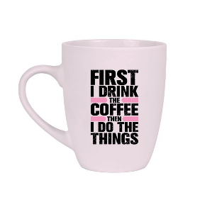 Krus "first I drink the coffe..." - Tinka