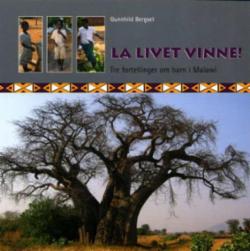 La livet vinne! Tre fortellinger om barn i Malawi.