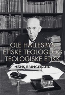 Ole Hallesbys etiske teologi og teologiske etikk