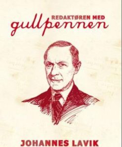 Redaktøren med gullpennen. Johannes Lavik tilbakeblikk på en profilert pressemann