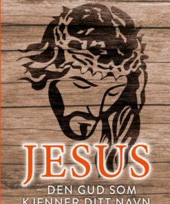 Jesus - den Gud som kjenner ditt navn