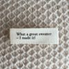 PetiteKnit Label "what a great sweater"