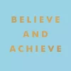 Belive And Achive