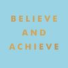 Belive And Achive