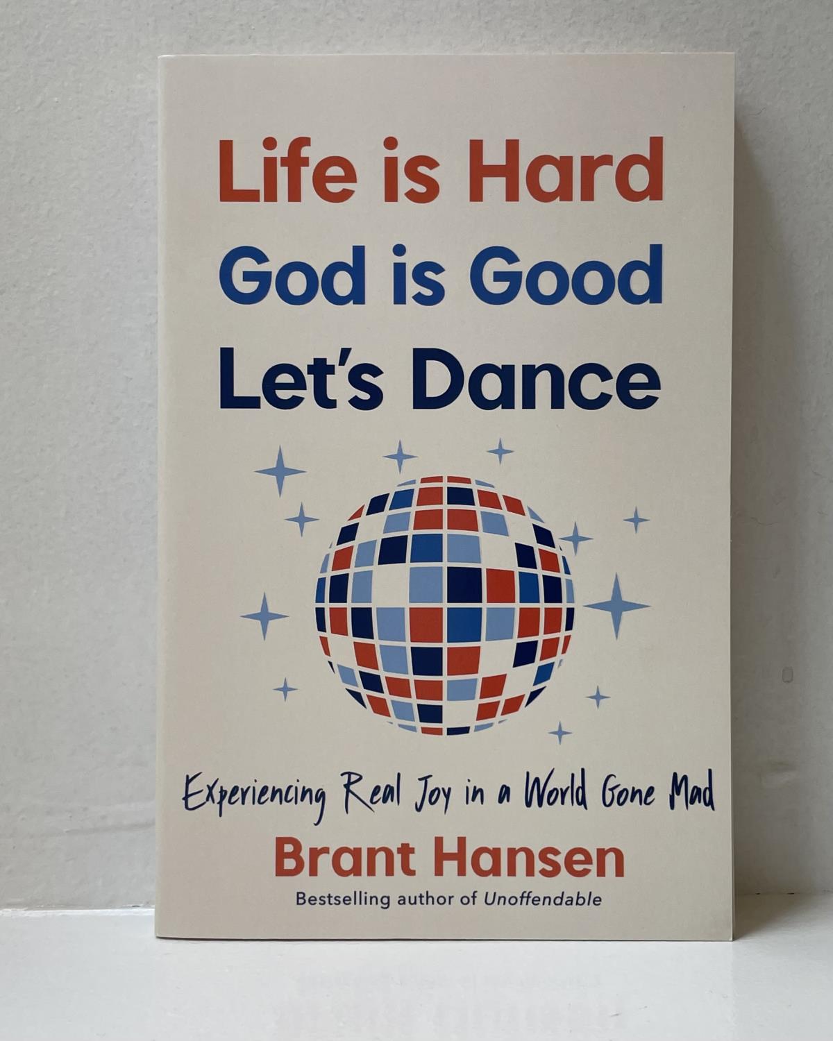 Life Is Hard. God Is Good. Let's Dance